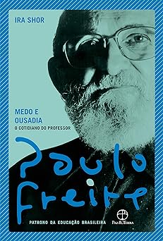 Medo e ousadia O cotidiano do professor Paulo Freire